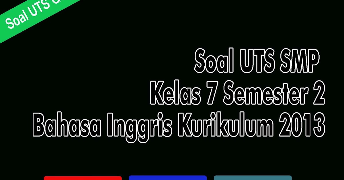 Soal UTS Bahasa Inggris Kelas 7 SMP Semester 2 Kurikulum 2013 Terbaru